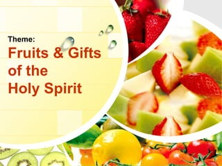 Theme:
Fruits & Gifts
of the
Holy Spirit
 