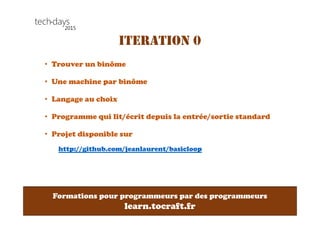 Formations pour programmeurs par des programmeurs
learn.tocraft.fr
ITERATION 1
• Faire une caisse enregistreuse simple pou...