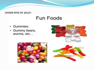 OTHER TPYE OF JELLY:-
 