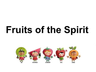 Fruits of the Spirit 
 