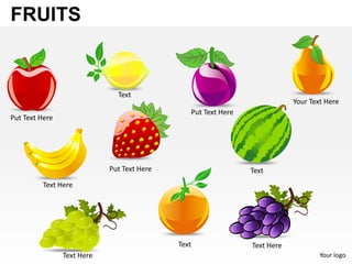 FRUITS


                              Text
                                                                           Your Text Here
                                               Put Text Here
Put Text Here




                            Put Text Here                      Text
         Text Here




                                            Text               Text Here
                Text Here                                                          Your logo
 