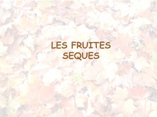 LES FRUITES SEQUES 