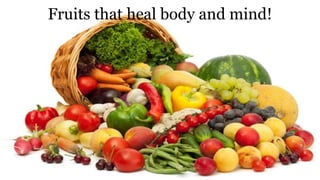 Fruits that heal body and mind!
 