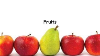 Fruits
 
