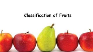 Classification of Fruits
 