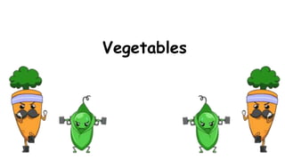 Vegetables
 
