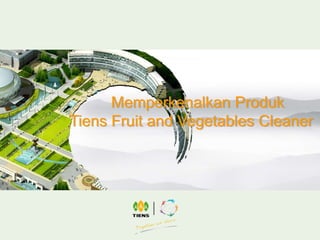 Memperkenalkan Produk
Tiens Fruit and Vegetables Cleaner
 