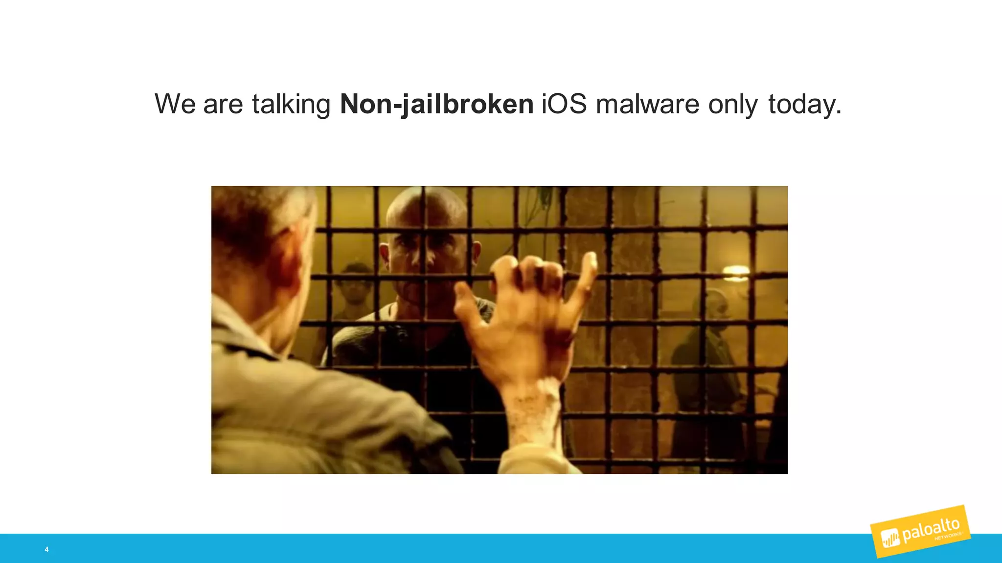 4
We  are  talking  Non-­jailbroken iOS  malware  only  today.
 