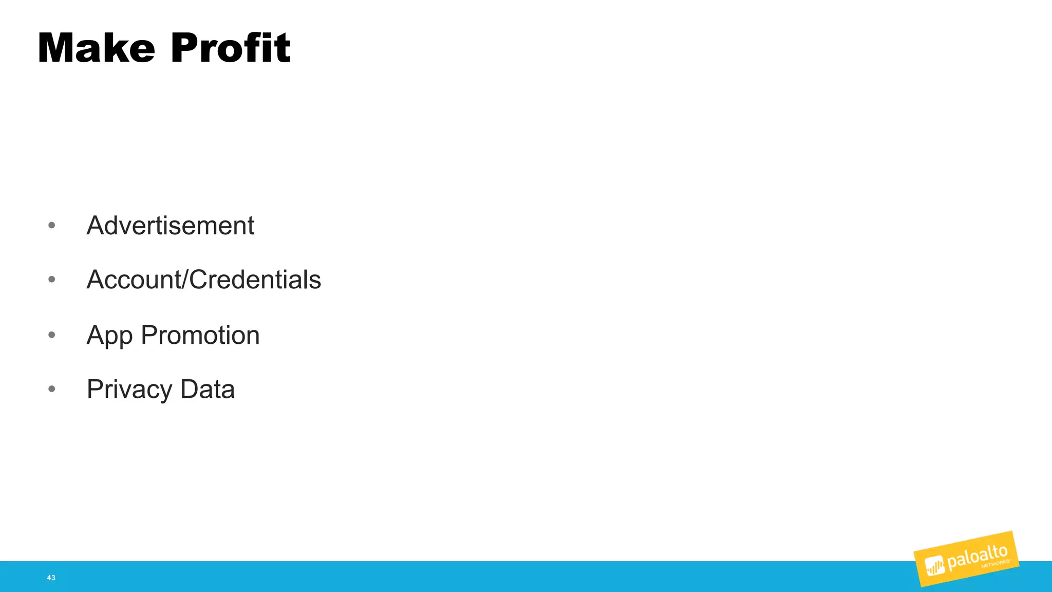 Make Profit
43
• Advertisement
• Account/Credentials
• App  Promotion
• Privacy  Data
 