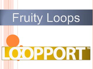 Fruity loops