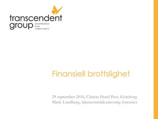 Finansiell brottslighet
29 september 2016, Clarion Hotel Post, Göteborg
Marie Lundberg, tjänsteområdesansvarig forensics
 