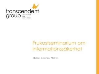 Frukostseminarium om
informationssäkerhet
Malmö Börshus, Malmö
 