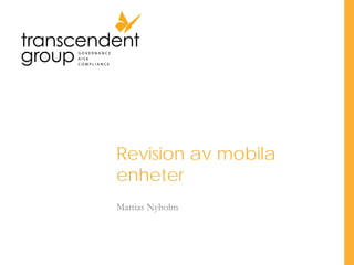 Revision av mobila
enheter
Mattias Nyholm
 