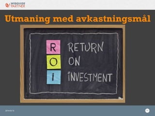 2014-03-12 17
Utmaning med avkastningsmål
 