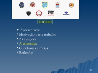ROTEIRO Apresentação Motivação deste trabalho As aviações A estatística Conclusões e metas Reflexões 