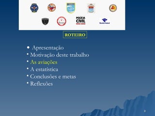 ROTEIRO Apresentação Motivação deste trabalho As aviações A estatística Conclusões e metas Reflexões 