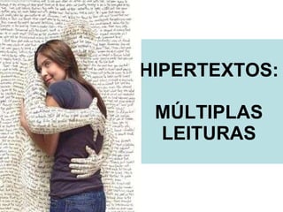 HIPERTEXTOS:   MÚLTIPLAS LEITURAS 