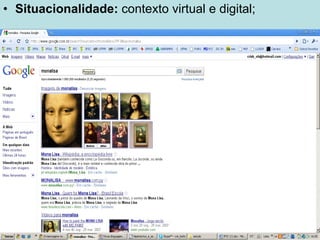 Situacionalidade:  contexto virtual e digital; 