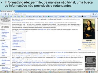 Informatividade:  permite, de maneira não trivial, uma busca de informações não previsíveis e redundantes.  