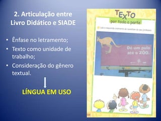  ARTICULAÇÃO ENTRE O SIADE E O CURRÍCULO OBJETIVO DO ENSINO DA LÍNGUA PORTUGUESA  NO DFOBJETIVO DO SIADE Formar o leitor e produtor de textos proficientes.Aferir as competências e habilidades que os alunos puderam desenvolver em Língua Portuguesa nas áreas de leitura e produção de textos. 