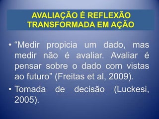 COMO UTILIZAR OS DADOS DA AVALIAÇÃO EXTERNA:Obs:  1. O monitoramentoda ação coletiva.(Implica pensar processos avaliatórios mais amplos e complexos do que aqueles reduzidos ao exame do desempenho dos alunos, desconectados dos fatores associados); 2.  implica mudança substantiva na forma de conceber  a avaliação e  na sua prática (requer estudos teóricos) .