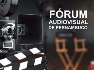 Fórum Audiovisual-Proposta (16 06 2016) 1
FÓRUM
AUDIOVISUAL
DE PERNAMBUCO
 