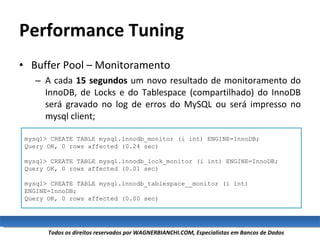 Performance Tuning <ul><li>Buffer Pool – Monitoramento </li></ul><ul><ul><li>A cada  15 segundos  um novo resultado de mon...