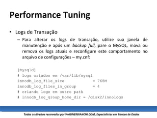 Performance Tuning <ul><li>Logs de Transação </li></ul><ul><ul><li>Para alterar os logs de transação, utilize sua janela d...