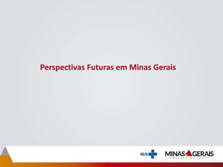 Perspectivas Futuras em Minas Gerais
 