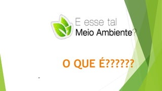 ”
O QUE É??????
 