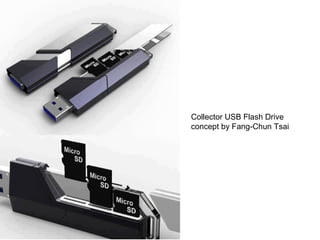 Collector USB Flash Drive 
concept by Fang-Chun Tsai 
 