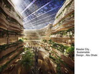 Masdar City ,
Sustainable
Design , Abu Dhabi
 