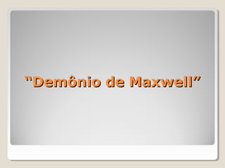 “Demônio de Maxwell”
 