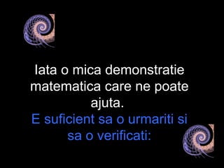 Iata o mica demonstratie matematica care ne poate ajuta.  E suficient sa o urmariti si sa o verificati: 