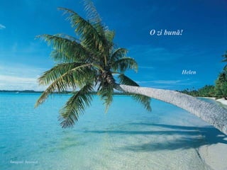 O zi bun ă ! Helen Imagini: Internet 