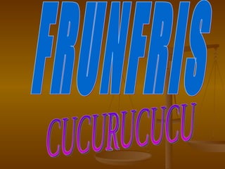 FRUNFRIS CUCURUCUCU 