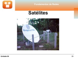 Fundamentos de Redes



             Satélites




Unidade 04                            29
 