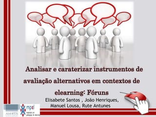Elisabete Santos , João Henriques,
Manuel Lousa, Rute Antunes
 