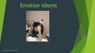Emotion idioms
Photo© by Blaine Roberts. Used with permission
 