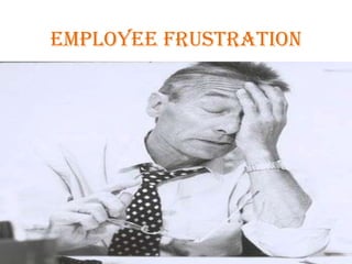 Employee FRUSTRATION 