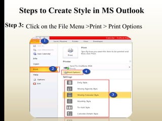Steps to Create Style in MS Outlook 
Step 3: Click on the File Menu >Print > Print Options 
 
