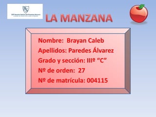 Nombre: Brayan Caleb
Apellidos: Paredes Álvarez
Grado y sección: IIIº “C”
Nº de orden: 27
Nº de matrícula: 004115
 