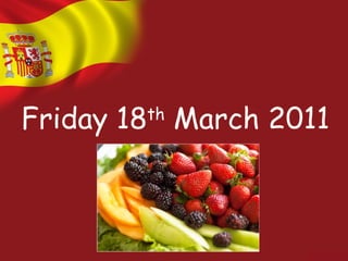 Friday 18 th  March 2011 
