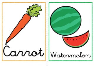 Carrot   Watermelon
 