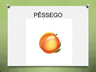 PÊSSEGO
 