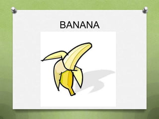BANANA
 