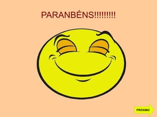 PARANBÉNS!!!!!!!!!
PRÓXIMO
 