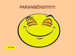 PARANBÉNS!!!!!!!!!
VOLTAR
 