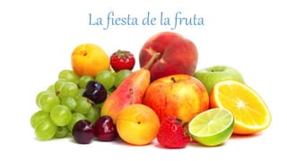 La fiesta de la fruta
 