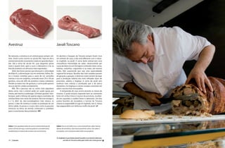 Avestruz                                                      Javali Toscano

Na natureza, o avestruz é um animal quase sempre soli-        Os declives e bosques da Toscana sempre foram ricos
tário. Assim como ocorria no século XIX, hoje em dia o        em animais de caça, e não seria diferente com o robus-
animal está sendo novamente criado em grandes fazen-          to cinghiale, ou javali. A carne deste animal tem uma
das. Até o início do século XX, suas elegantes penas          maravilhosa intensidade de sabor, desenvolvida por
eram o quarto item, após o ouro, o diamante e a lã, na        causa da dieta rica em forragens contendo raízes, ervas,
lista de produtos sul-africanos mais exportados.              bolotas, castanhas, cogumelos e, às vezes, até mesmo
      Além das fortes pernas que alcançam a velocidade        trufas. Não surpreende que seja uma especialidade
de 65km/h, a alimentação rica em sementes, folhas, flo-       regional há tempos. Receitas das mais variadas passam
res e insetos contribui para a carne de cor vermelho          de geração a geração, e diversos cortes servem de base
intenso e rica em oxigênio, contendo entre 2% e 3% de         para a produção italiana dos mais refinados tipos de
gordura, cerca de 26% de proteína e baixo colesterol.         prosciutto, salame e lingüiça. A carne de javali tem
Devido ao baixo teor de gordura, a carne pode parecer         essência mais intensa e acentuada que a do porco
seca se não for cozida corretamente.                          doméstico. As lingüiças e carnes curadas costumam ter
      Bife, filé e pescoço são os cortes mais populares       sabor e aroma mais encorpados.
desta carne, mas o animal pode ser usado quase por                 A temporada de caça ocorre durante os meses de
inteiro, até mesmo o estômago. Schnitzel, goulash, ham-       inverno. O javali toscano responde bem ao cozimento
búrguer, patê e biltong são apenas alguns exemplos de         lento em vinhos tintos e viçosos da província, resultan-
receitas feitas com carne de avestruz. Rico em ômega 3,       do em caçarolas e cozidos fortes e saborosos. Um dos
6 e 9, além de não-comedogênico (não obstrui os               pratos favoritos de moradores e turistas da Toscana
poros), o óleo de avestruz é usado na produção de um          chama-se pappardelle al sugo di cinghiale, isto é, massa
ótimo sabão. As penas e o couro, bem como os passeios         tipo pappardelle com delicioso molho de javali. LF
turísticos no dorso do animal, continuam a contribuir
para o crescimento dessa indústria. HFi




Sabor: Com agradável sabor de carne e notável distinção de    Sabor: De cor vermelho vivo, a carne de javali tem sabor intenso.
outros animais de caça, o avestruz pode ser uma alternativa   Apesar de aromática, não é excessivamente rústica. Seu sabor é
saudável para a maioria das receitas com carne bovina.        encorpado, com uma ponta adocicada mas pungente.


                                                              O cinghiale in porchetta (javali assado) é um lanche saboroso,
498 | Carnes                                                          servido na Toscana sobre pão rústico de crosta grossa. g
 